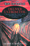 Deliver Us From Evil: Restoring The Soul In A Disintegrating Culture